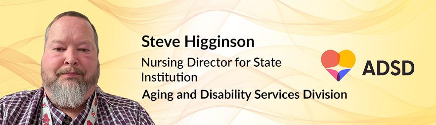 Steve Higginson, Nursing Director for State Institution, State of Nevada - Aging and Disability Services Division is talking a about how Therap software helped their organization.
