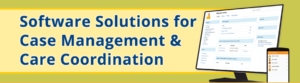 Software Solutions for Case Management & Care Coordination