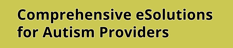 Comprehensive eSolutions for Autism Providers