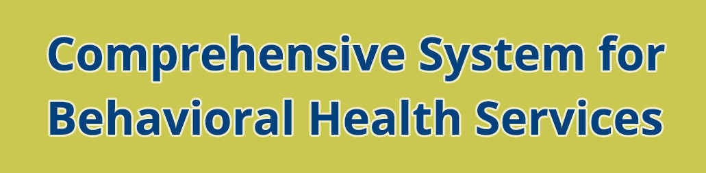 Comprehensive System for Behavioral Health Services