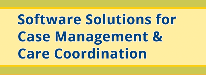 Software Solutions for Case Management & Care Coordination