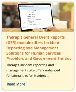 Therap's General Event Reports (GER) module offers Incident Reporting and Management Solutions