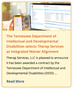he Tennessee Department of Intellectual and Developmental Disabilities selects Therap Services as Integrated Waiver Alignment