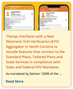 Therap Interfaces with a New Electronic Visit Verification (EVV) Aggregator in North Carolina to include features that connect to the Standard Plans, Tailored Plans and State Services in compliance with State and Federal EVV Mandates