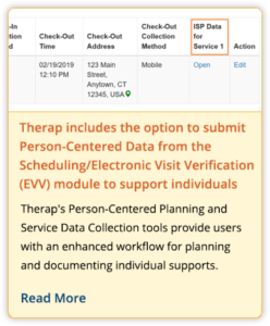 Therap includes the option to submit Person-Centered Data from the Scheduling/Electronic Visit Verification (EVV) module to support individuals
