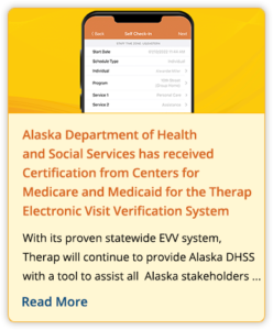 Alaska Department of Health and Social Services has received Certification from Centers for Medicare and Medicaid for the Therap Electronic Visit Verification System