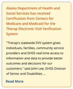 Alaska Department of Health and Social Services has received Certification from Centers for Medicare and Medicaid for the Therap Electronic Visit Verification System