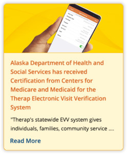 Alaska Department of Health and Social Services has received Certification from Centers for Medicare and Medicaid for the Therap Electronic Visit Verification System