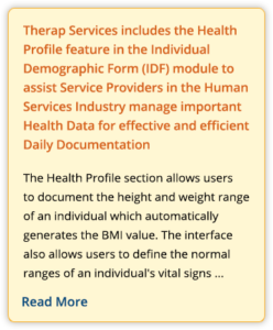 Therap Services includes the Health Profile feature in the Individual Demographic Form (IDF) module to assist Service Providers in the Human Services Industry manage important Health Data for effective and efficient Daily Documentation
