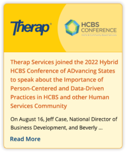 Therap Services joined the 2022 Hybrid HCBS Conference of ADvancing States to speak about the Importance of Person-Centered and Data-Driven Practices in HCBS and other Human Services Community