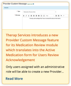 Therap Services introduces a new Provider Custom Message feature for its Medication Review module which translates into the Active Medication form for Users Review Acknowledgement