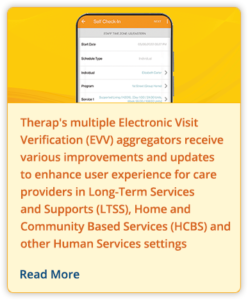 Therap's multiple Electronic Visit Verification (EVV) aggregators receive various improvements and updates to enhance user experience for care providers in Long-Term Services and Supports (LTSS), Home and Community Based Services (HCBS) and other Human Services settings