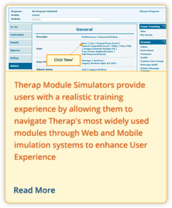 Therap Module Simulators provide users with a realistic training experience by allowing them to navigate Therap's most widely used modules through Web and Mobile Simulation systems to enhance User Experience