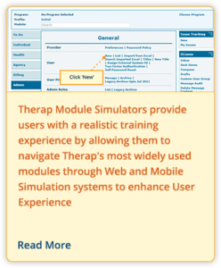 Therap Module Simulators provide users with a realistic training experience by allowing them to navigate Therap's most widely used modules through Web and Mobile Simulation systems to enhance User Experience