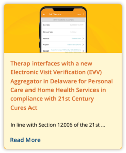 Therap interfaces with a new Electronic Visit Verification (EVV) Aggregator in Delaware for Personal Care and Home Health Services in compliance with 21st Century Cures Act