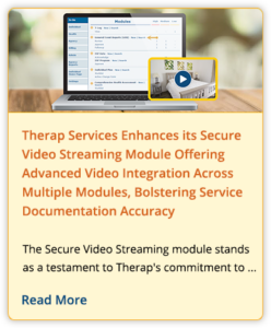 Therap Services Enhances its Secure Video Streaming Module Offering Advanced Video Integration Across Multiple Modules, Bolstering Service Documentation Accuracy