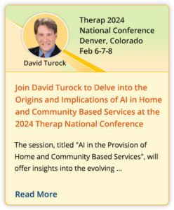 Join David Turock to Delve into the Origins and Implications of AI in Home and Community Based Services at the 2024 Therap National Conference
